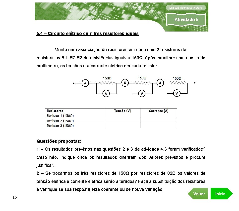 Marcelo Rodrigues Martins Atividade 5 5. 4 – Circuito elétrico com três resistores iguais