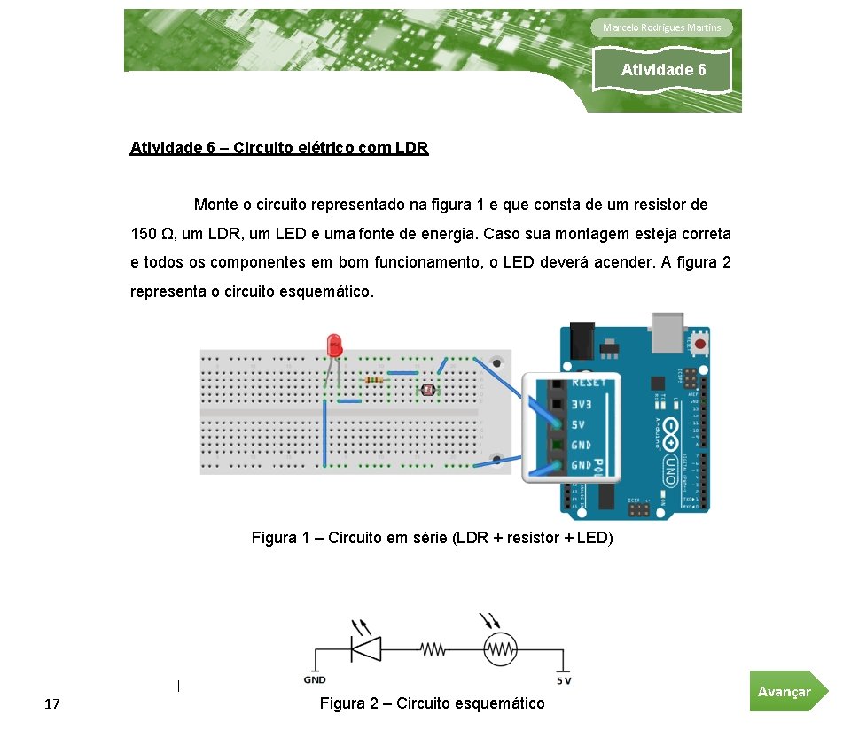 Marcelo Rodrigues Martins Atividade 6 – Circuito elétrico com LDR Monte o circuito representado