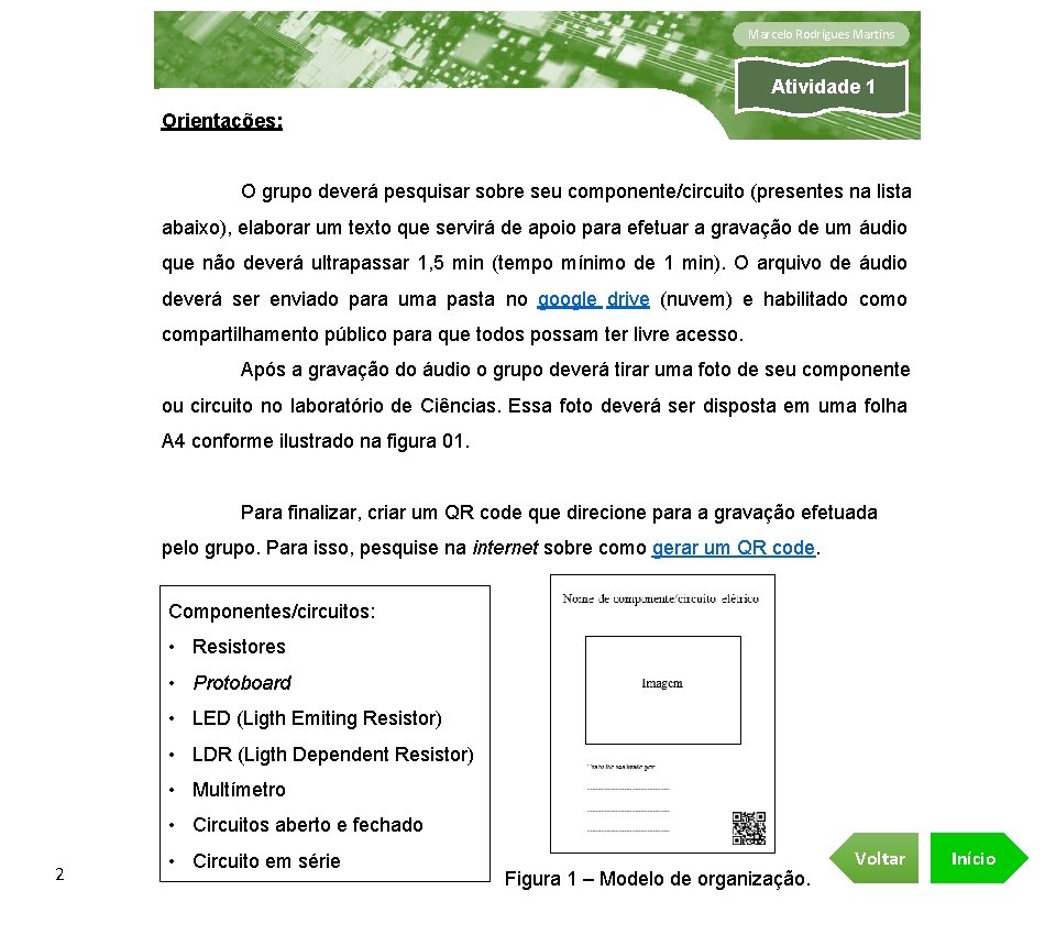 Marcelo Rodrigues Martins Atividade 1 Orientações: O grupo deverá pesquisar sobre seu componente/circuito (presentes