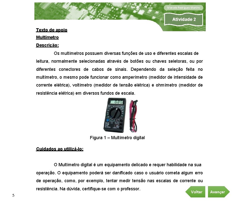 Marcelo Rodrigues Martins Atividade 2 Texto de apoio Multímetro Descrição: Os multímetros possuem diversas