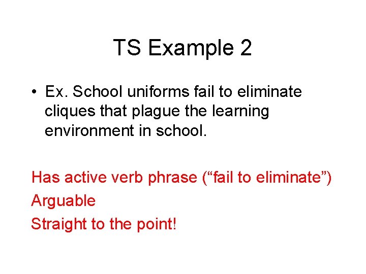 TS Example 2 • Ex. School uniforms fail to eliminate cliques that plague the