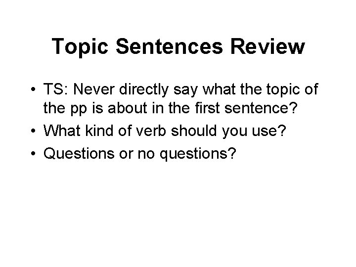 Topic Sentences Review • TS: Never directly say what the topic of the pp