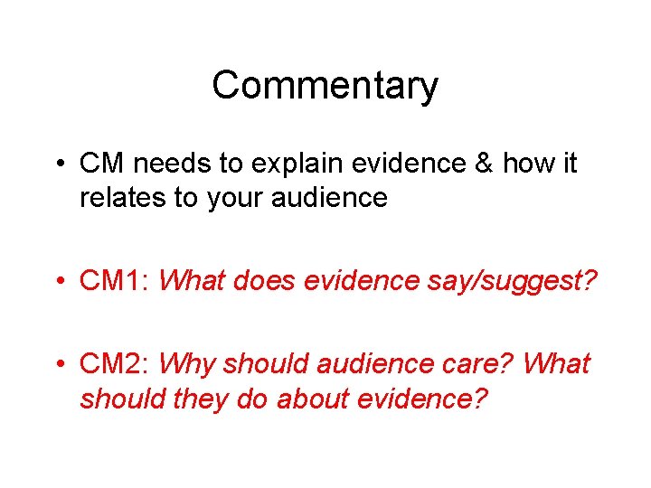 Commentary • CM needs to explain evidence & how it relates to your audience