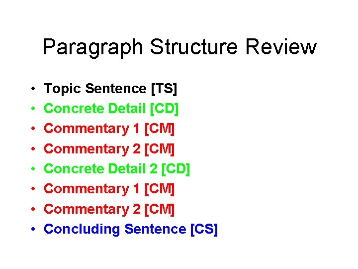 Paragraph Structure Review • • Topic Sentence [TS] Concrete Detail [CD] Commentary 1 [CM]