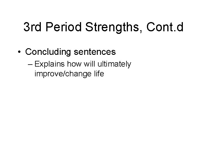3 rd Period Strengths, Cont. d • Concluding sentences – Explains how will ultimately