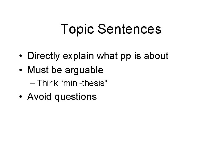 Topic Sentences • Directly explain what pp is about • Must be arguable –