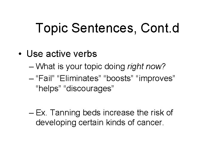 Topic Sentences, Cont. d • Use active verbs – What is your topic doing