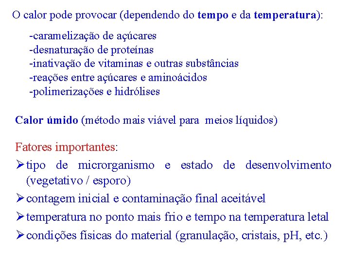 O calor pode provocar (dependendo do tempo e da temperatura): -caramelização de açúcares -desnaturação