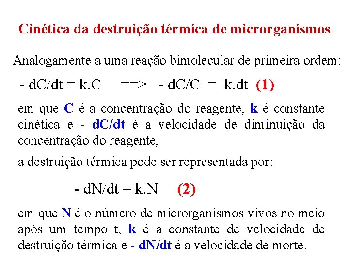 Cinética da destruição térmica de microrganismos Analogamente a uma reação bimolecular de primeira ordem: