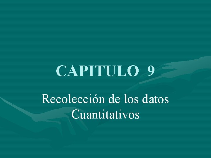 CAPITULO 9 Recolección de los datos Cuantitativos 