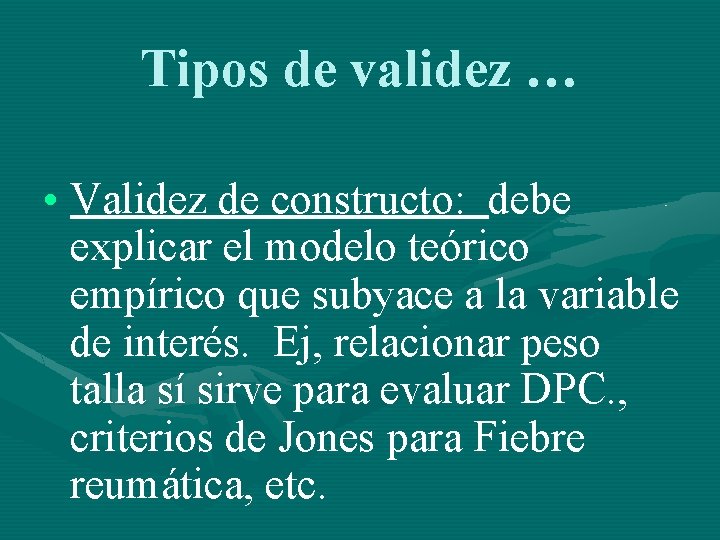 Tipos de validez … • Validez de constructo: debe explicar el modelo teórico empírico