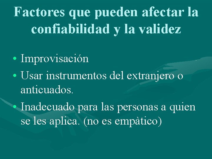 Factores que pueden afectar la confiabilidad y la validez • Improvisación • Usar instrumentos