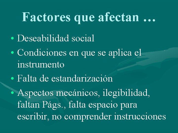 Factores que afectan … • Deseabilidad social • Condiciones en que se aplica el