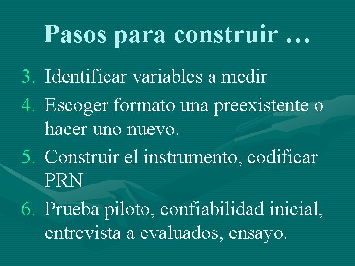 Pasos para construir … 3. Identificar variables a medir 4. Escoger formato una preexistente