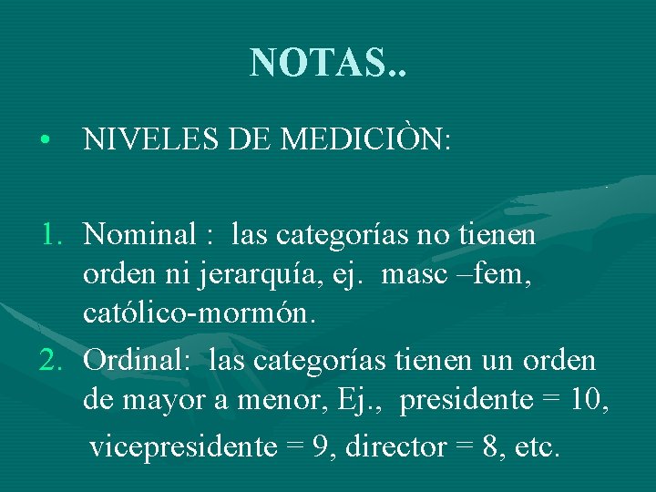 NOTAS. . • NIVELES DE MEDICIÒN: 1. Nominal : las categorías no tienen orden