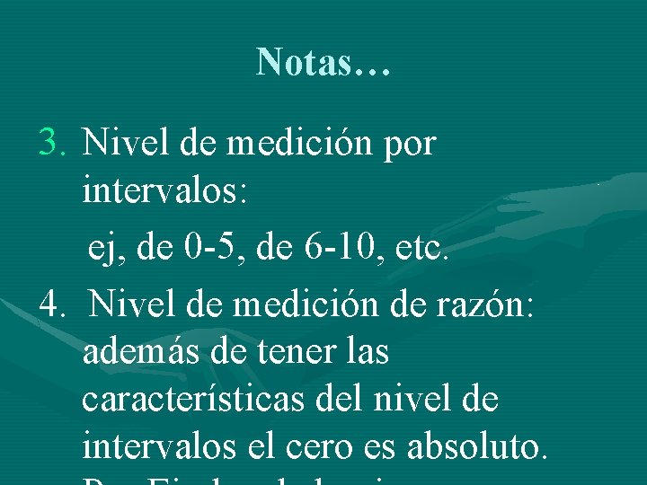 Notas… 3. Nivel de medición por intervalos: ej, de 0 -5, de 6 -10,