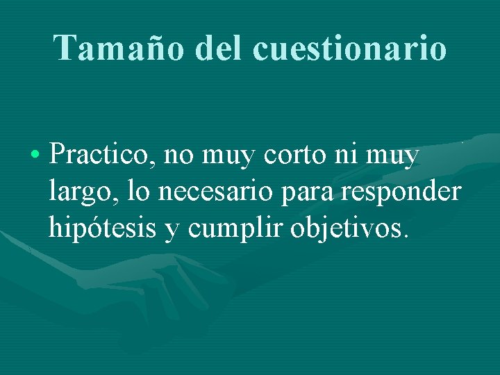 Tamaño del cuestionario • Practico, no muy corto ni muy largo, lo necesario para