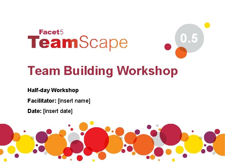 0. 5 Team Building Workshop Half-day Workshop Facilitator: [insert name] Date: [insert date] 