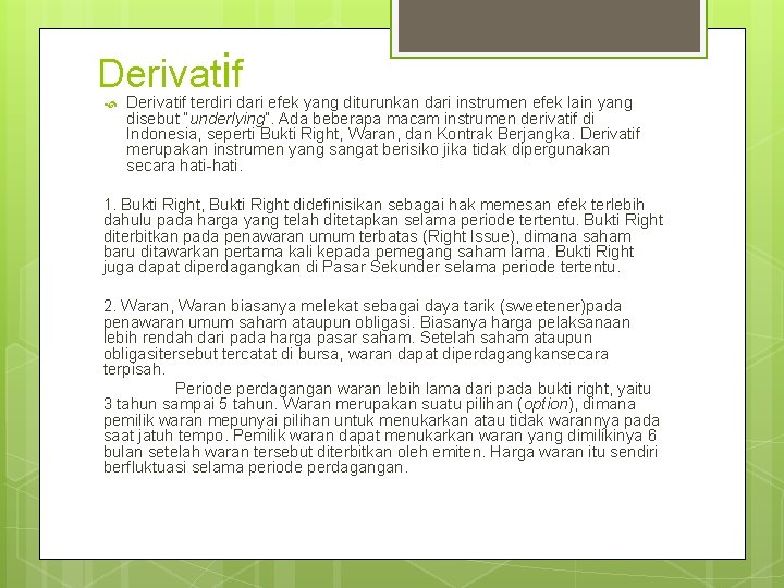 Derivatif terdiri dari efek yang diturunkan dari instrumen efek lain yang disebut “underlying”. Ada