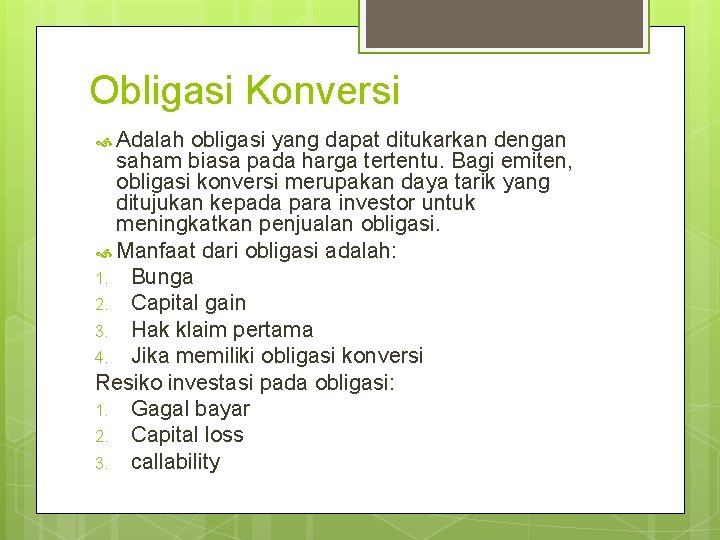 Obligasi Konversi Adalah obligasi yang dapat ditukarkan dengan saham biasa pada harga tertentu. Bagi