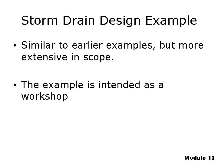 Storm Drain Design Example • Similar to earlier examples, but more extensive in scope.