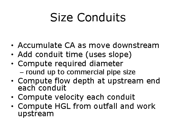 Size Conduits • Accumulate CA as move downstream • Add conduit time (uses slope)