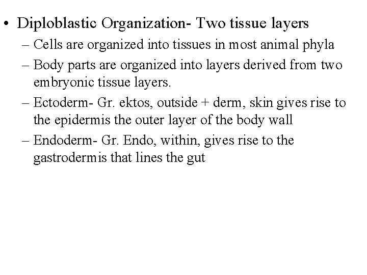  • Diploblastic Organization- Two tissue layers – Cells are organized into tissues in