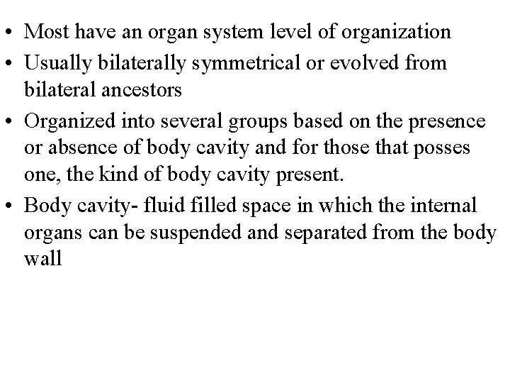  • Most have an organ system level of organization • Usually bilaterally symmetrical