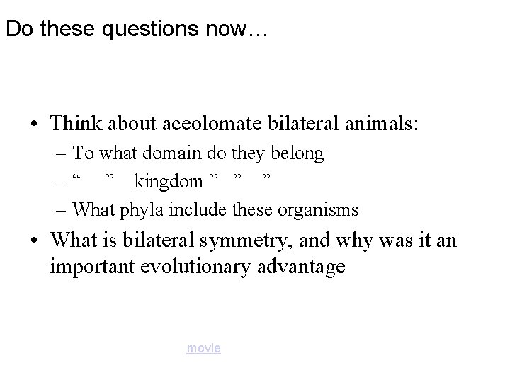 Do these questions now… • Think about aceolomate bilateral animals: – To what domain