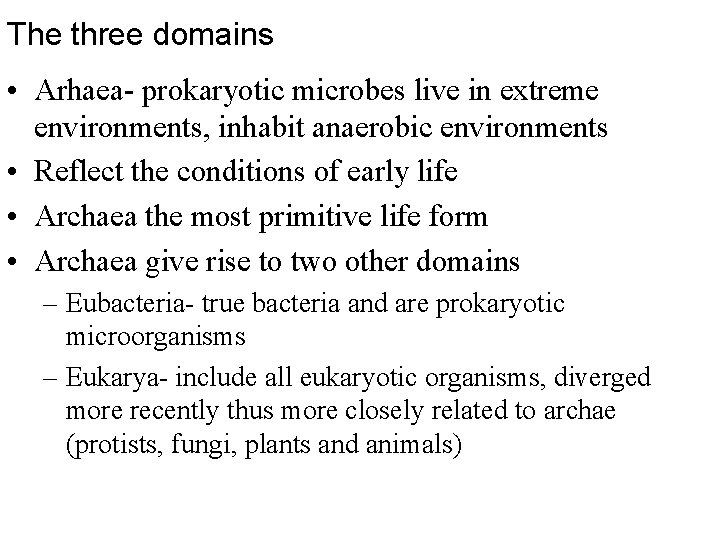 The three domains • Arhaea- prokaryotic microbes live in extreme environments, inhabit anaerobic environments