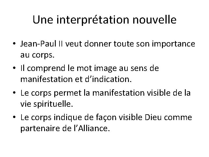 Une interprétation nouvelle • Jean-Paul II veut donner toute son importance au corps. •