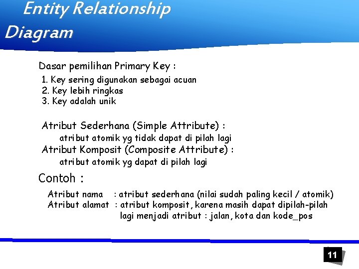 Entity Relationship Diagram Dasar pemilihan Primary Key : 1. Key sering digunakan sebagai acuan