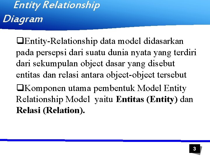 Entity Relationship Diagram q. Entity-Relationship data model didasarkan pada persepsi dari suatu dunia nyata