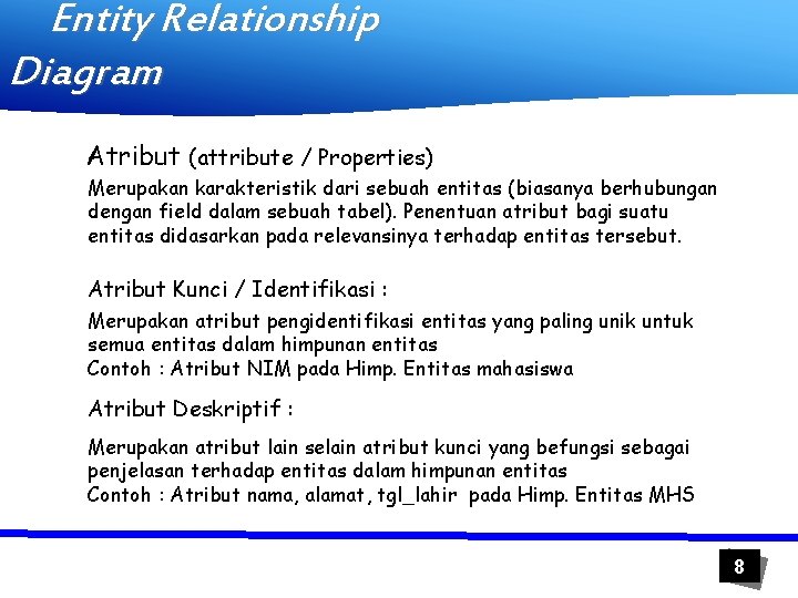 Entity Relationship Diagram Atribut (attribute / Properties) Merupakan karakteristik dari sebuah entitas (biasanya berhubungan