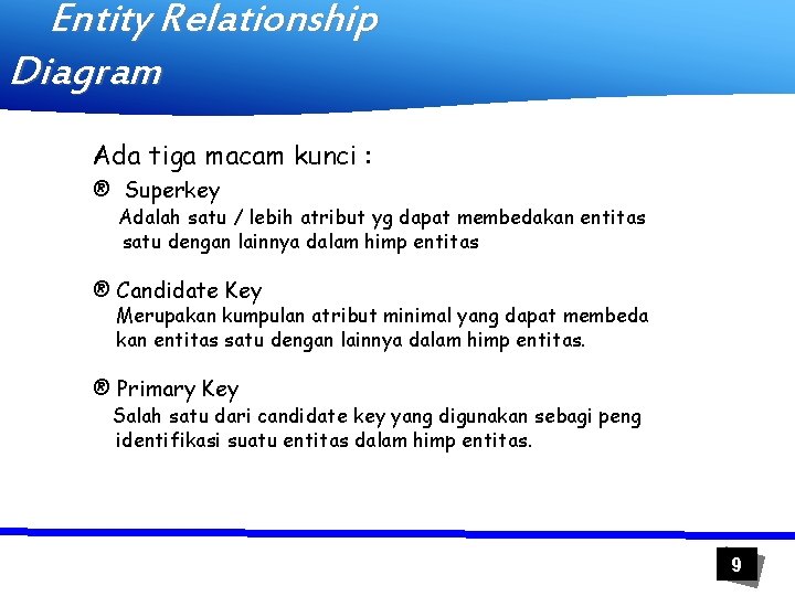 Entity Relationship Diagram Ada tiga macam kunci : ® Superkey Adalah satu / lebih