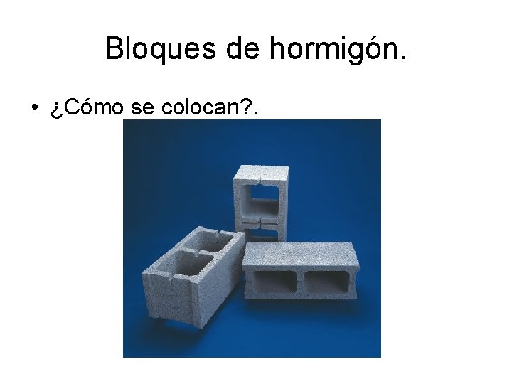 Bloques de hormigón. • ¿Cómo se colocan? . 