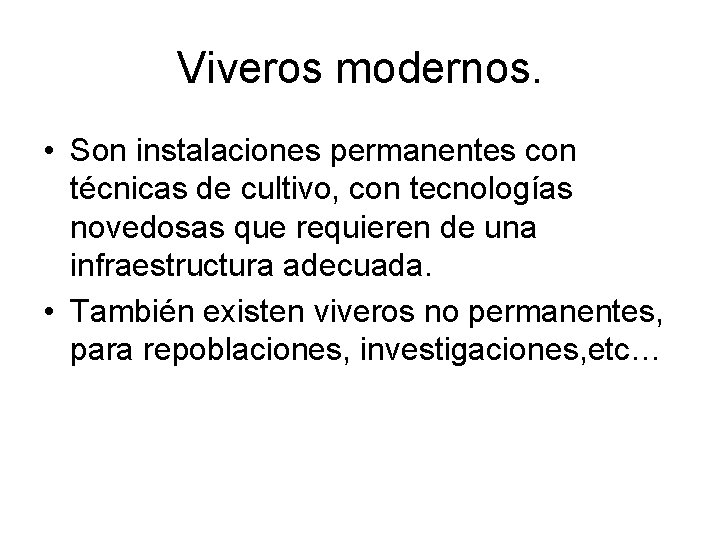 Viveros modernos. • Son instalaciones permanentes con técnicas de cultivo, con tecnologías novedosas que