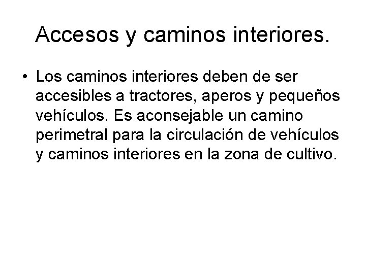 Accesos y caminos interiores. • Los caminos interiores deben de ser accesibles a tractores,