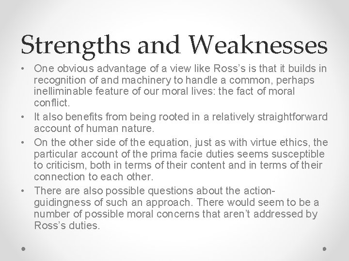 Strengths and Weaknesses • One obvious advantage of a view like Ross’s is that