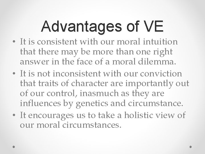 Advantages of VE • It is consistent with our moral intuition that there may