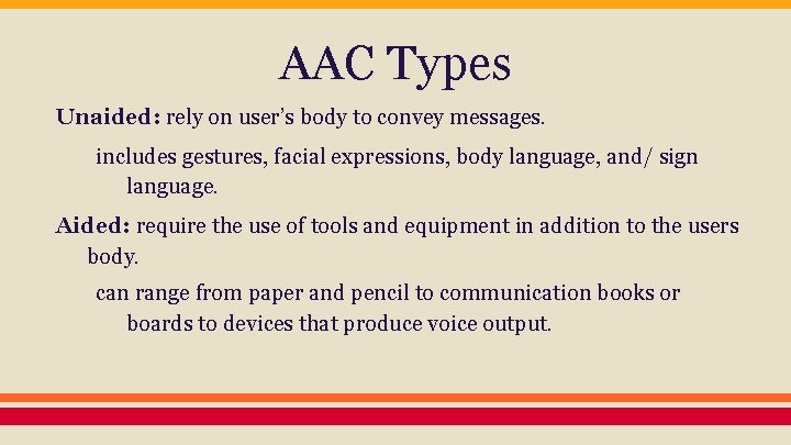 AAC Types Unaided: rely on user’s body to convey messages. includes gestures, facial expressions,