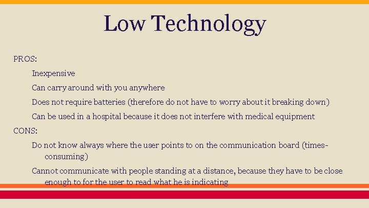 Low Technology PROS: Inexpensive Can carry around with you anywhere Does not require batteries