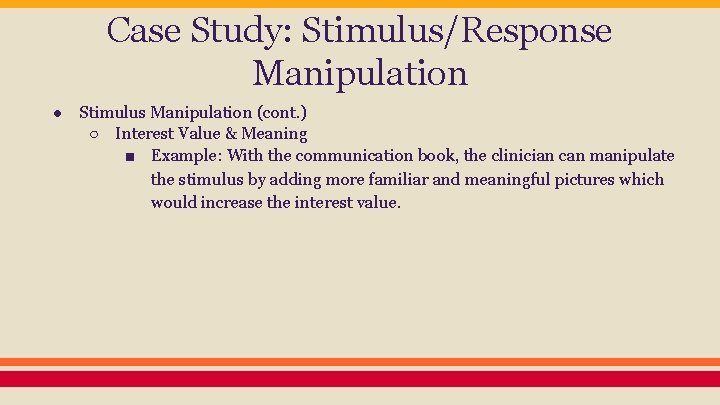 Case Study: Stimulus/Response Manipulation ● Stimulus Manipulation (cont. ) ○ Interest Value & Meaning