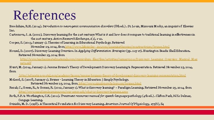 References Brookshire, R. H. (2014). Introduction to neurogenic communication disorders (8 th ed. ).