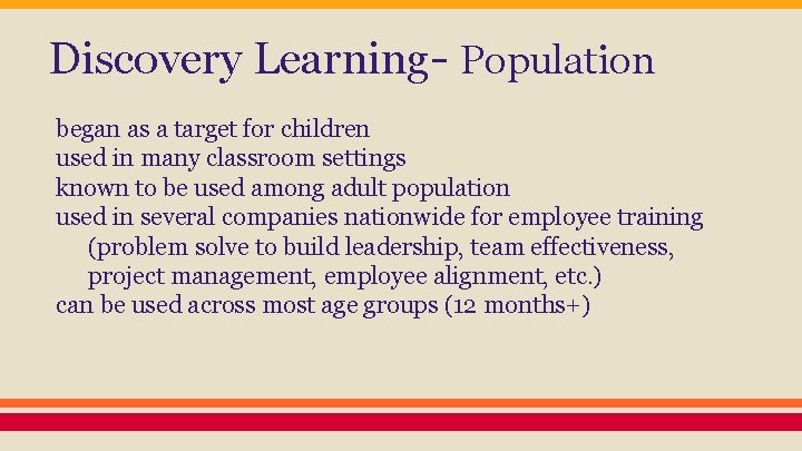 Discovery Learning- Population began as a target for children used in many classroom settings