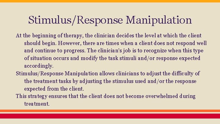 Stimulus/Response Manipulation At the beginning of therapy, the clinician decides the level at which