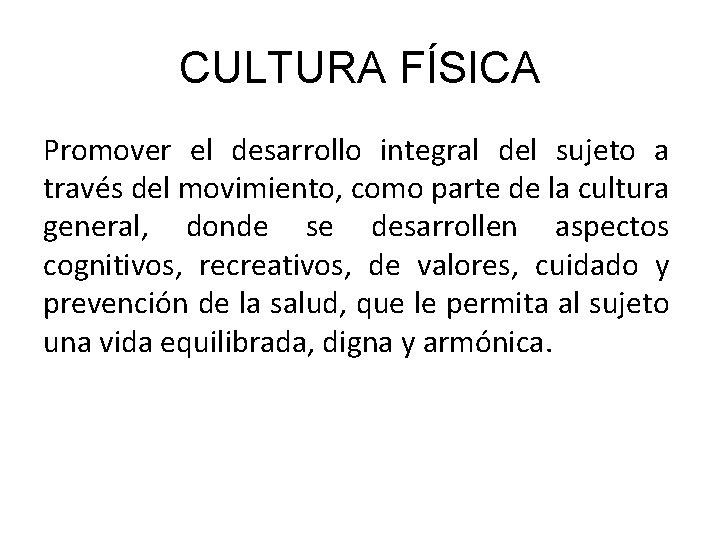 CULTURA FÍSICA Promover el desarrollo integral del sujeto a través del movimiento, como parte