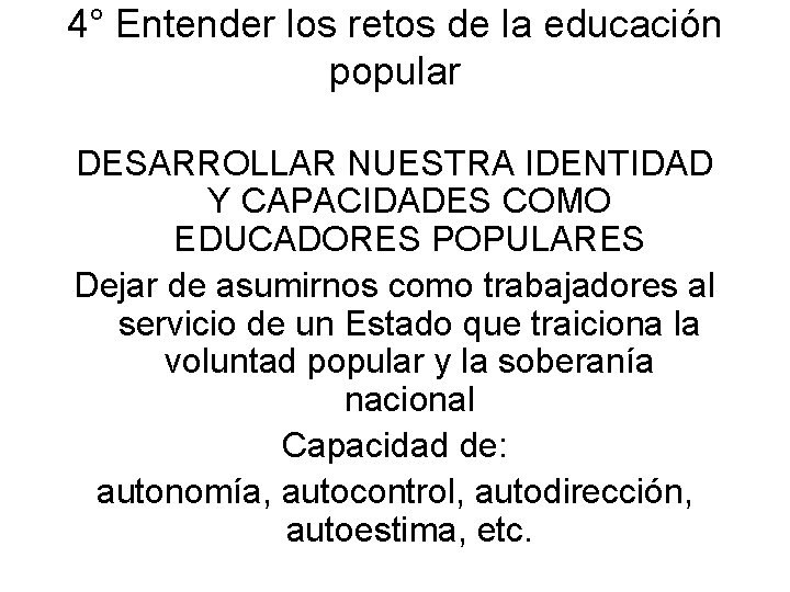 4° Entender los retos de la educación popular DESARROLLAR NUESTRA IDENTIDAD Y CAPACIDADES COMO