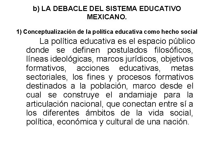 b) LA DEBACLE DEL SISTEMA EDUCATIVO MEXICANO. 1) Conceptualización de la política educativa como