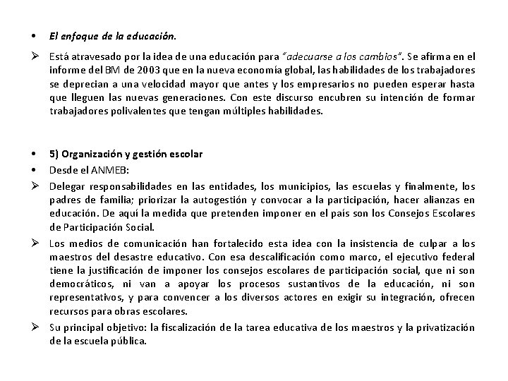  • El enfoque de la educación. Está atravesado por la idea de una